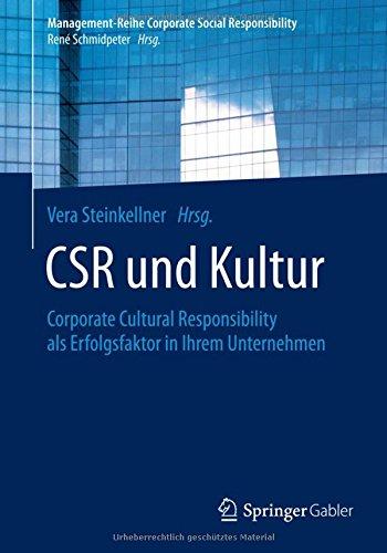 CSR und Kultur: Corporate Cultural Responsibility als Erfolgsfaktor in Ihrem Unternehmen (Management-Reihe Corporate Social Responsibility)