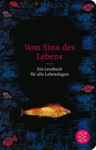 Vom Sinn des Lebens: Ein Lesebuch für alle Lebenslagen (Fischer TaschenBibliothek)