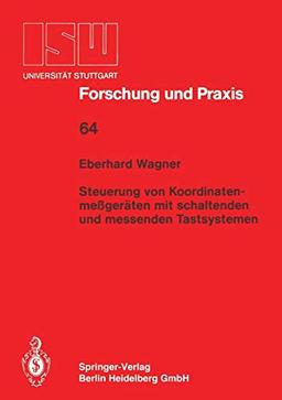 Steuerung von Koordinatenmeßgeräten mit Schlatenden und Messenden Tastsystemen (ISW Forschung und Praxis) (German Edition) (ISW Forschung und Praxis, 64, Band 64)