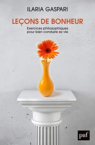 Leçons de bonheur : exercices philosophiques pour bien conduire sa vie