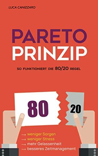 Pareto-Prinzip: So funktioniert die 80/20 Regel: Weniger arbeiten, sich weniger Sorgen machen, mehr Erfolg haben und mehr genießen (Schaffe dir eigene Routinen)