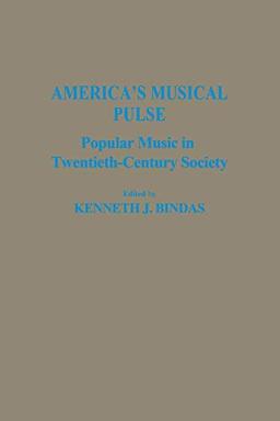 America's Musical Pulse: Popular Music In Twentieth-Century Society (Contributions in the Study of Popular Culture)