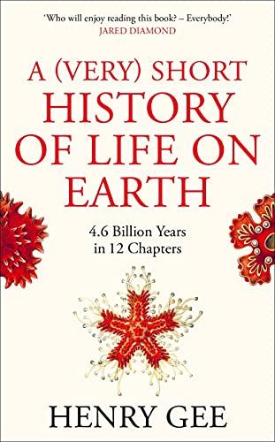 A (Very) Short History of Life On Earth: 4.6 Billion Years in 12 Chapters