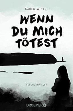 Wenn du mich tötest: Psychothriller