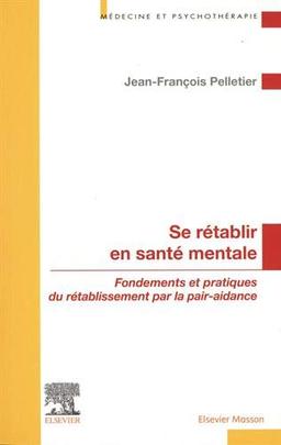 Se rétablir en santé mentale : fondements et pratiques du rétablissement par la pair-aidance