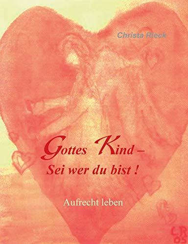 Gottes Kind - Sei wer du bist: Aufrecht leben