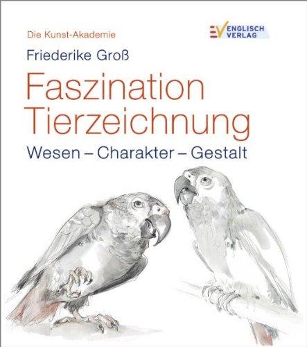 Die Kunst-Akademie. Faszination Tierzeichnung: Wesen - Charakter - Gestalt