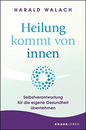 Heilung kommt von innen: Selbstverantwortung für die eigene Gesundheit übernehmen