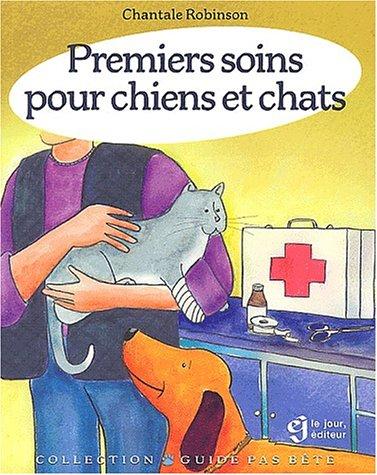 PREMIERS SOINS CHIENS ET CHATS (Guide Pas Bete)