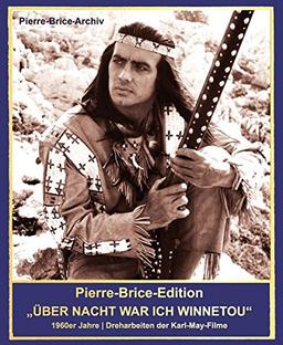 Pierre-Brice-Edition ... UND ÜBER NACHT WAR ICH WINNETOU - 1960er-Jahre | Dreharbeiten der Karl-May-Filme