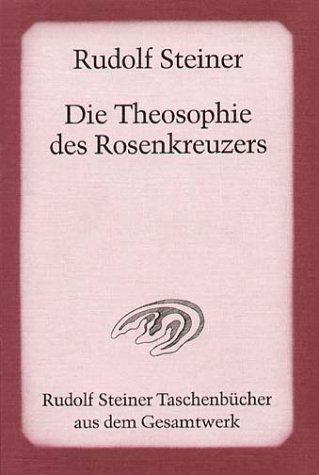 Die Theosophie des Rosenkreuzers: Vierzehn Vorträge, gehalten in München vom 22. Mai bis 6. Juni 1907