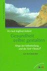 Gesundheit selbst gestalten. Wege der Selbstheilung und die Fünf "Tibeter". Ein Arzt berichtet