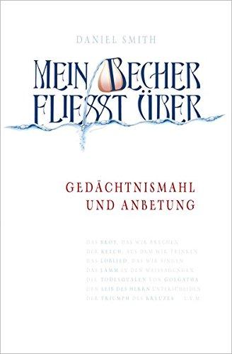 Mein Becher fließt über: Gedächtnismahl und Anbetung