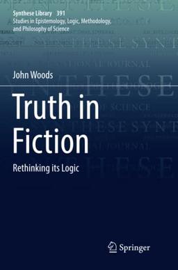 Truth in Fiction: Rethinking its Logic (Synthese Library, Band 391)