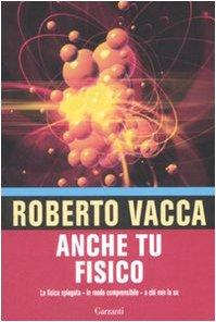 Anche tu fisico. La fisica spiegata in modo comprensibile a chi non la usa