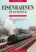 Eisenbahnen im Eichsfeld: Eichsfelder Eisenbahngeschichten bis zur Gegenwart