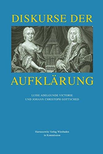 Diskurse der Aufklärung: Luise Adelgunde Victorie und Johann Christoph Gottsched (Wolfenbütteler Forschungen)