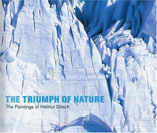 The Triumph of Nature: Paintings by Helmut Ditsch: The Paintings of Helmut Ditsch