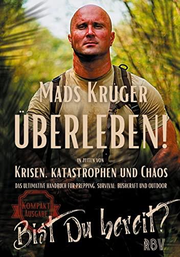 Überleben! In Zeiten von Krisen, Katastrophen und Chaos - Bist Du bereit? Kompaktausgabe: Das ultimative Handbuch für Prepping, Survival, Bushcraft und Outdoor