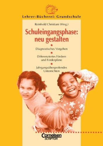 Lehrerbücherei Grundschule: Schuleingangsphase: neu gestalten: Diagnostisches Vorgehen - Differenziertes Fördern und Förderpläne - Jahrgangsübergreifendes Unterrichten