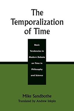 The Temporalization of Time: Basic Tendencies in Modern Debate on Time in Philosophy and Science