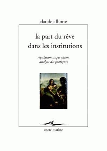 La part du rêve dans les institutions : régulation, supervision, analyse des pratiques