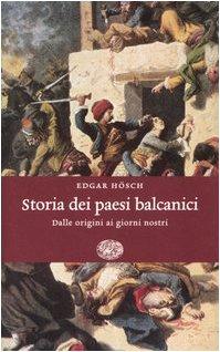 Storia dei paesi balcanici. Dalle origini ai giorni nostri