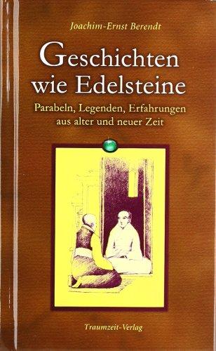 Geschichten wie Edelsteine: Parabeln, Legenden, Erfahrungen aus alter und neuer Zeit