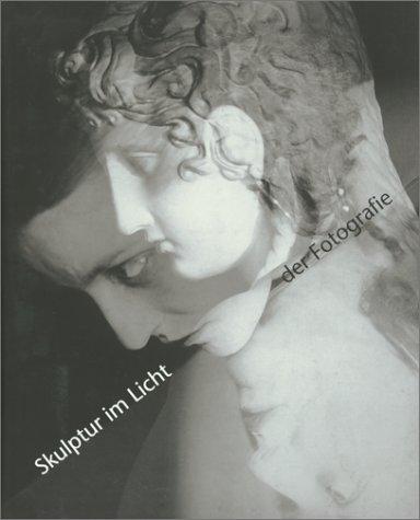 Skulptur im Licht der Fotografie. Von Bayard bis Mapplethorpe