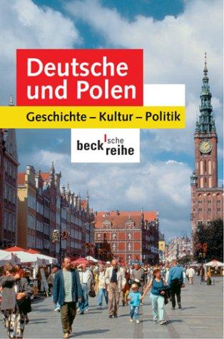 Deutsche und Polen: Geschichte, Kultur, Politik