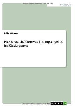 Praxisbesuch. Kreatives Bildungsangebot im Kindergarten