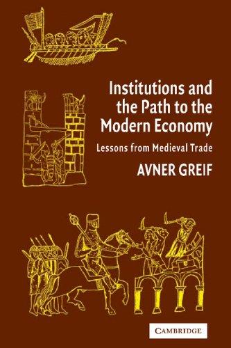 Institutions and the Path to the Modern Economy: Lessons from Medieval Trade (Political Economy of Institutions and Decisions)