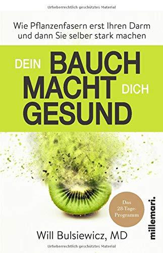 Dein Bauch macht dich gesund: Wie Pflanzenfasern erst Ihren Darm und dann Sie selber stark machen