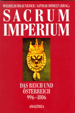 Sacrum Imperium. Das Reich und Österreich 996 - 1806