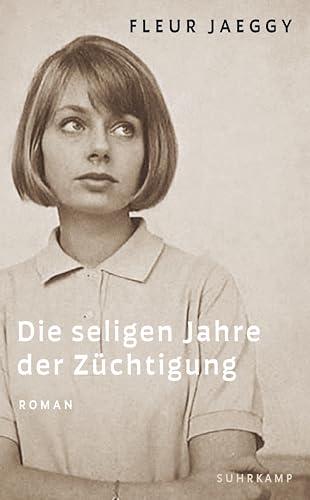 Die seligen Jahre der Züchtigung: Roman | Die internationale Neuentdeckung einer großen Autorin