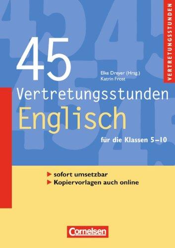 45 Vertretungsstunden Englisch: Buch mit Kopiervorlagen über Webcode: Buch mit editierbaren Kopiervorlagen über Webcode