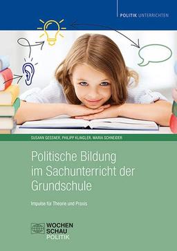 Politische Bildung im Sachunterricht der Grundschule: Impulse für Fachdidaktik und Unterrichtspraxis (Politik und Bildung)