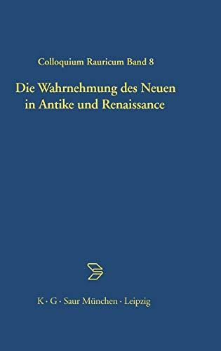 Die Wahrnehmung des Neuen in Antike und Renaissance: Tagungsbd. (Colloquia Raurica, 8, Band 8)