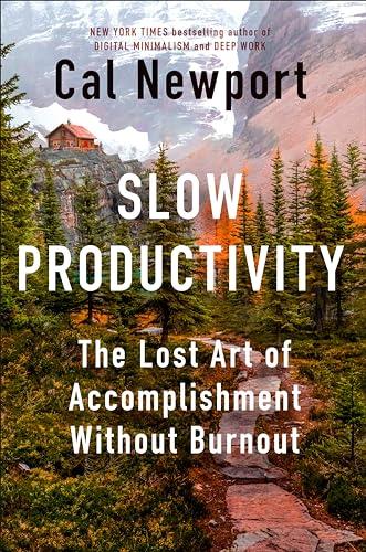 Slow Productivity: The Lost Art of Accomplishment Without Burnout