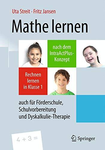 Mathe lernen nach dem IntraActPlus-Konzept: Rechnen lernen in Klasse 1 – auch für Förderschule, Schulvorbereitung und Dyskalkulie-Therapie