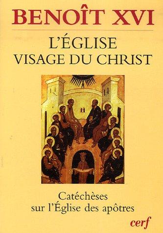 L'Eglise, visage du Christ : catéchèses sur l'Eglise des Apôtres