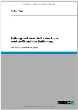 Reibung und Verschleiß - eine kurze werkstoffkundliche Einführung