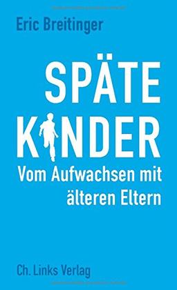 Späte Kinder: Vom Aufwachsen mit älteren Eltern