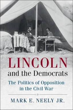 Lincoln and the Democrats: The Politics of Opposition in the Civil War (Cambridge Essential Histories)