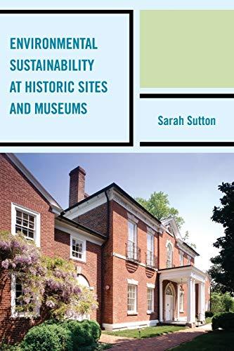 Environmental Sustainability at Historic Sites and Museums (American Association for State and Local History Book Series)