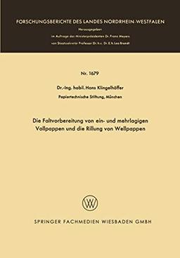 Die Faltvorbereitung von ein- und mehrlagigen Vollpappen und die Rillung von Wellpappen (Forschungsberichte des Landes Nordrhein-Westfalen, 1679, Band 1679)