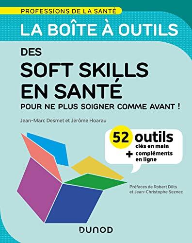 La boîte à outils des soft skills en santé : pour ne plus soigner comme avant ! : 52 outils clés en main + compléments en ligne