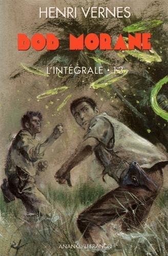 Bob Morane : l'intégrale. Vol. 13