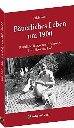 Bäuerliche Tätigkeiten in Scheune, Stall, Haus und Hof.: Bäuerliches Leben um 1900 - Band 3