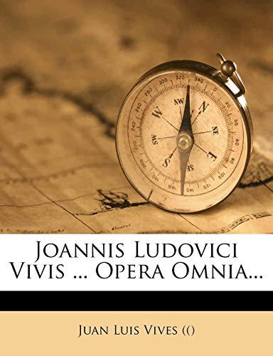 Joannis Ludovici Vivis ... Opera Omnia...